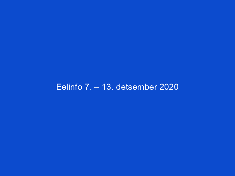 Eelinfo 7. – 13. detsember 2020