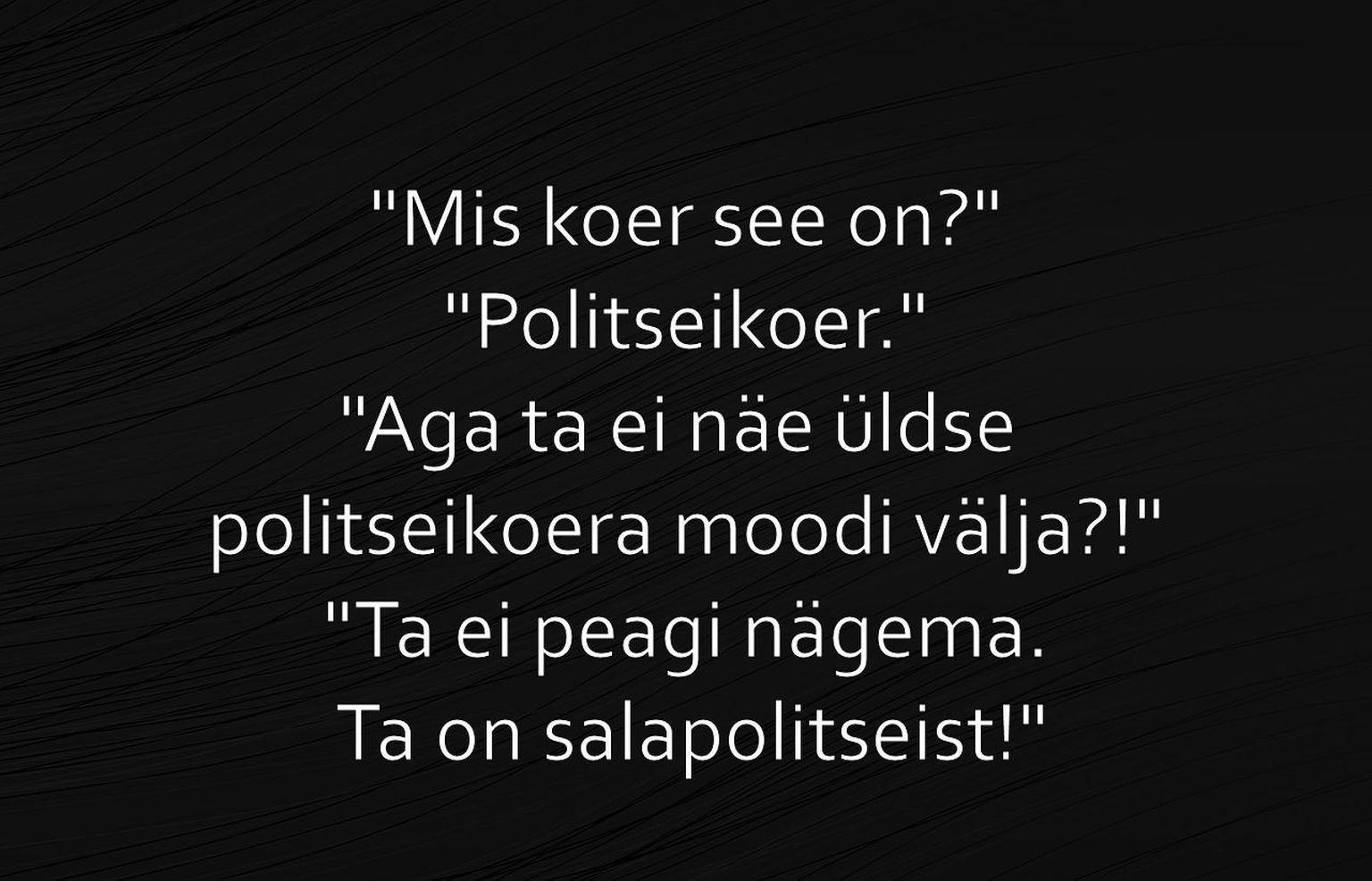 Aga ta ei näe üldse politseikoera moodi välja?!