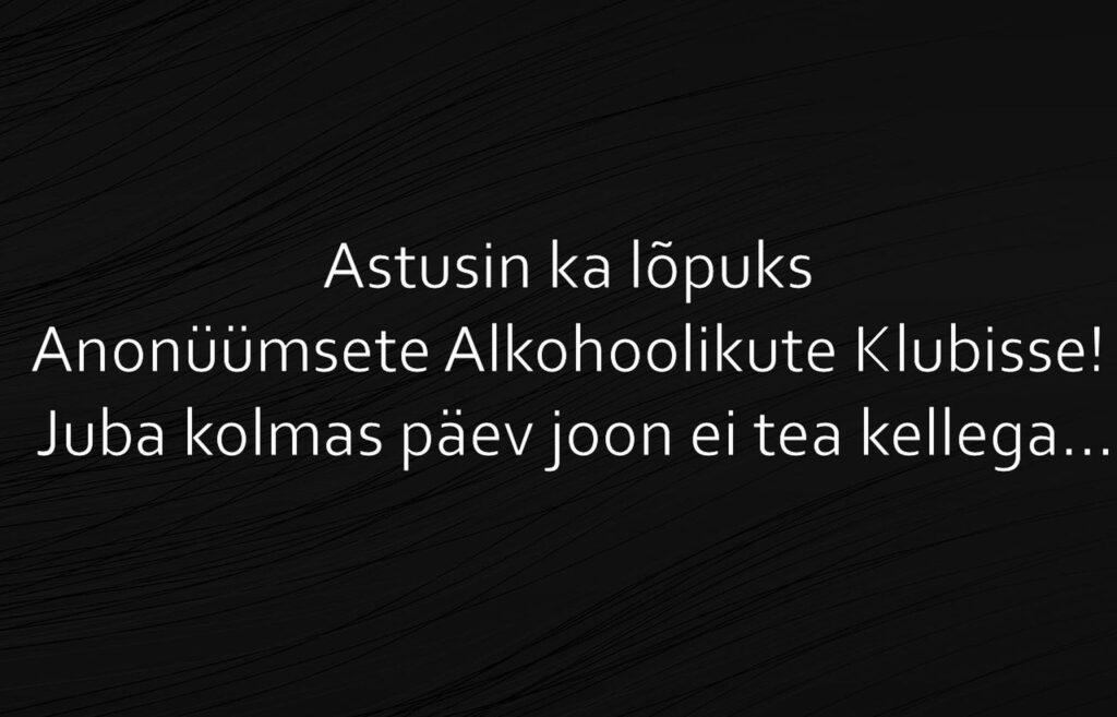 Astusin ka lõpuks Anonüümsete Alkohoolikute Klubisse!