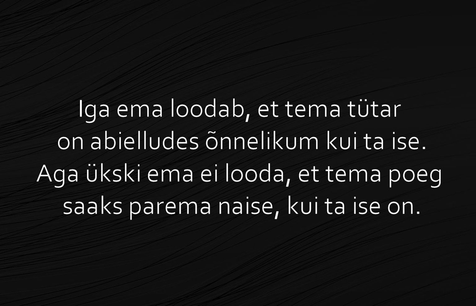 Iga ema loodab, et tema tütar on abielludes õnnelikum kui ta ise