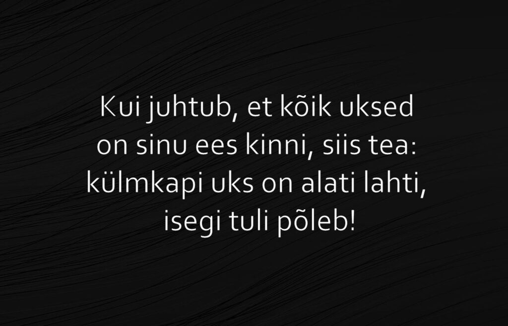 Kui juhtub, et kõik uksed on sinu ees kinni