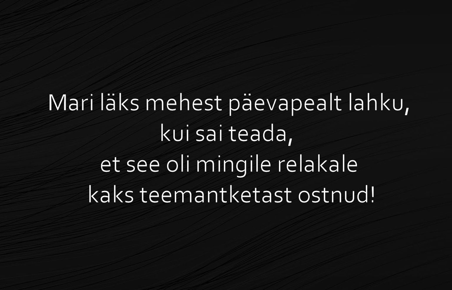 Mari läks mehest päevapealt lahku