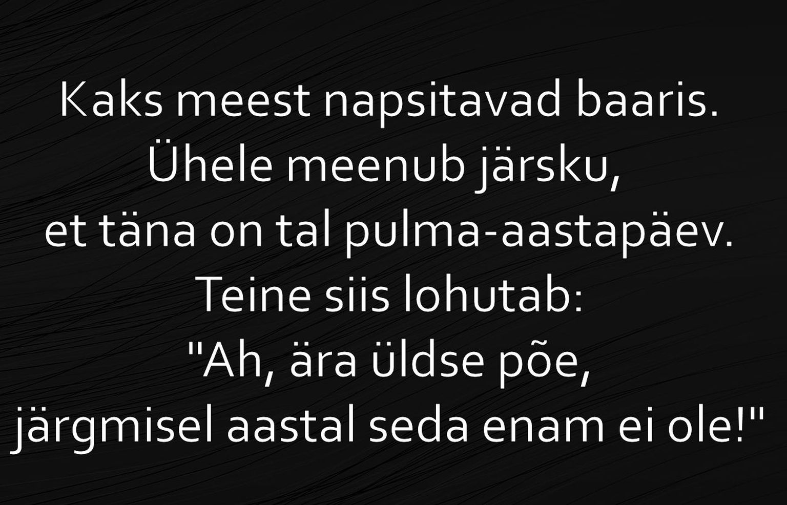 Mehele meenub järsku, et täna on tal pulma-aastapäev!