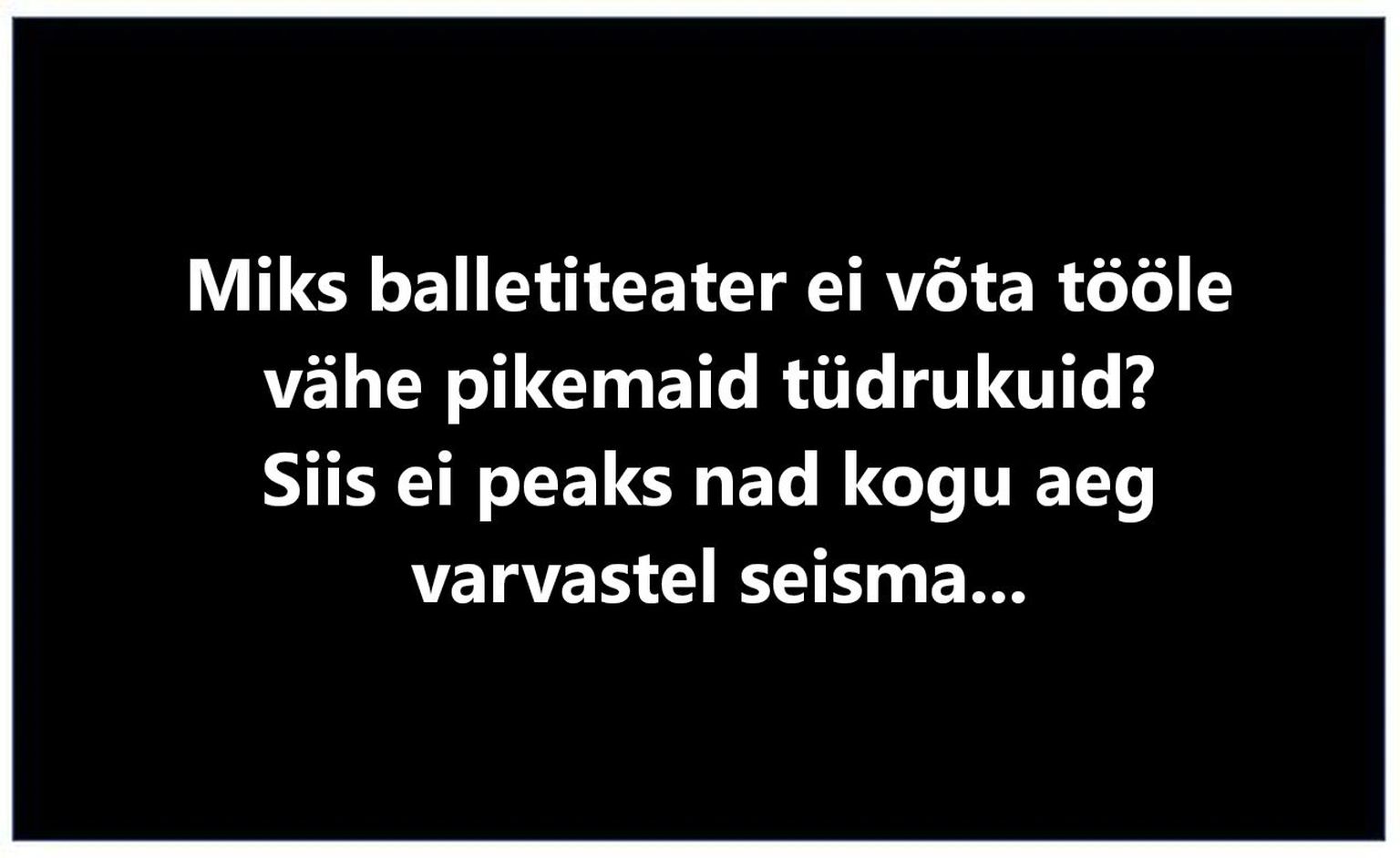 Miks balletiteater ei võta tööle vähe pikemaid tüdrukuid?