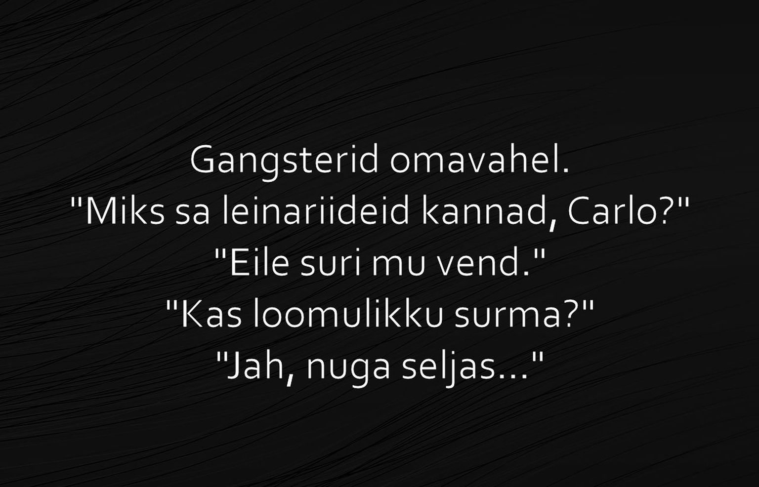 Miks sa leinariideid kannad, Carlo?