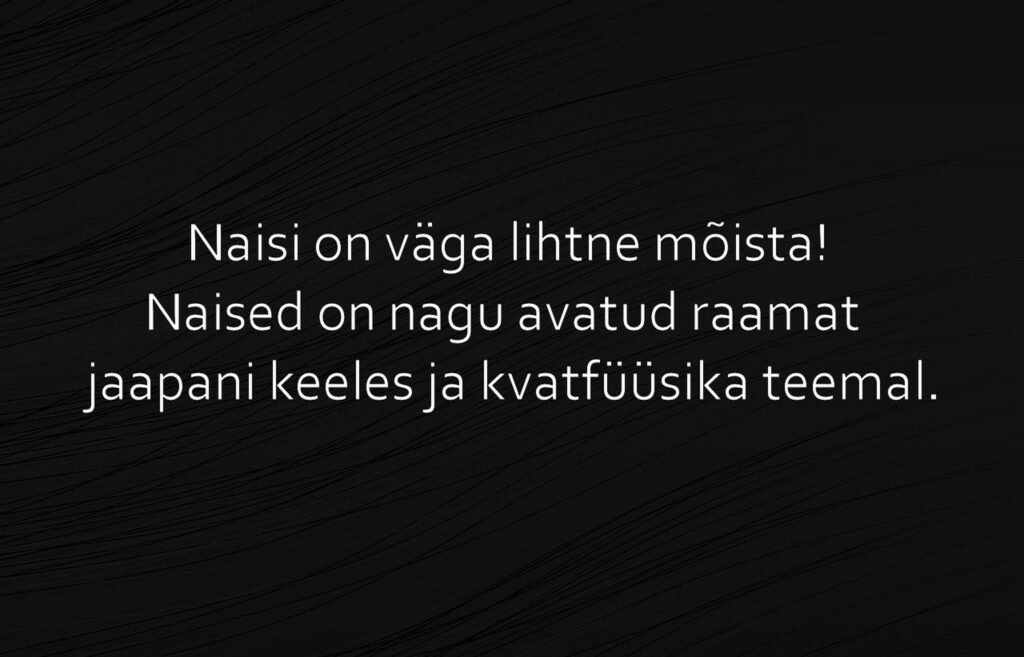 Naisi on väga lihtne mõista!
