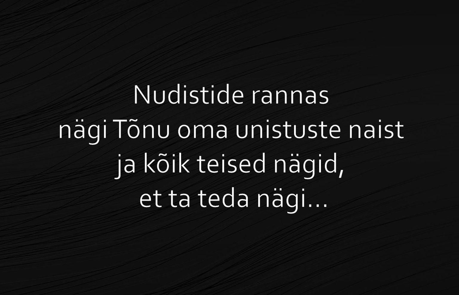 Nudistide rannas nägi Tõnu oma unistuste naist