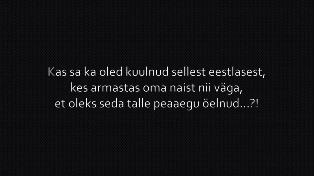 Eestlane, kes armastas oma naist nii väga