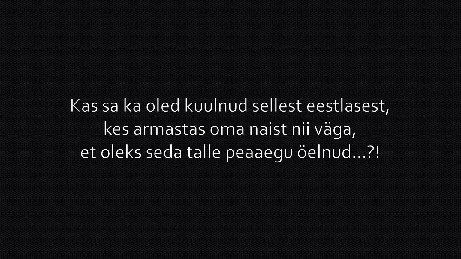 Eestlane, kes armastas oma naist nii väga