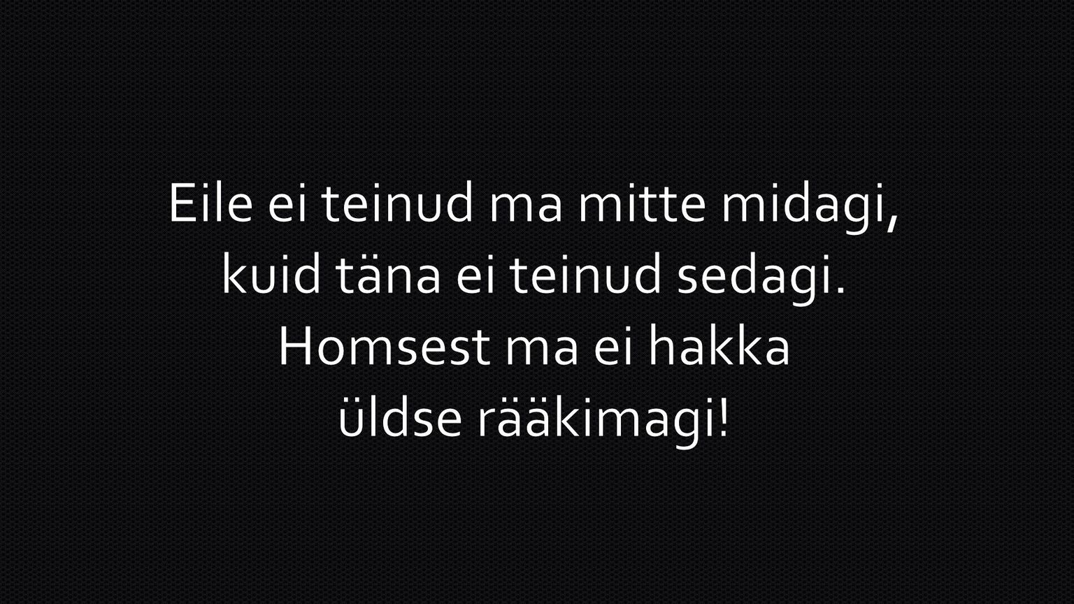 Eile ei teinud ma mitte midagi