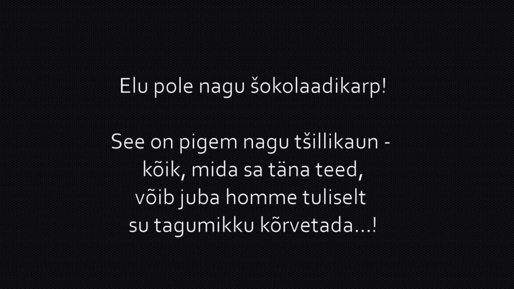 Elu pole nagu šokolaadikarp!