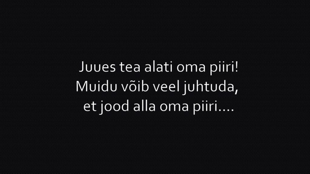 Juues tea alati oma piiri!