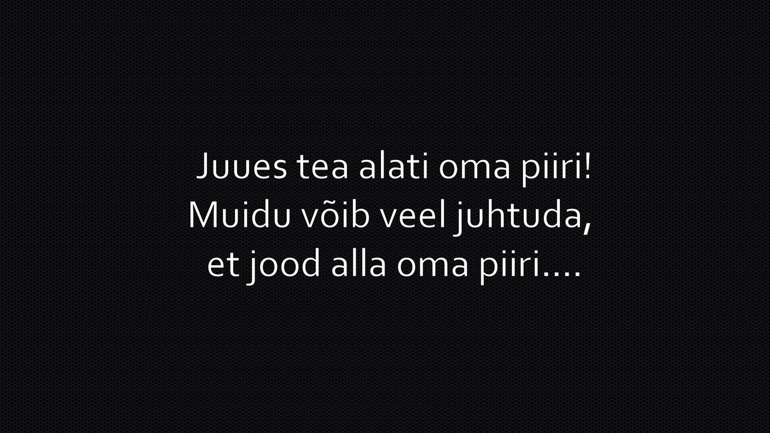 Juues tea alati oma piiri!