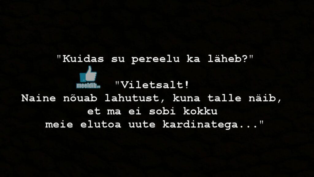 Kuidas su pereelu ka läheb?