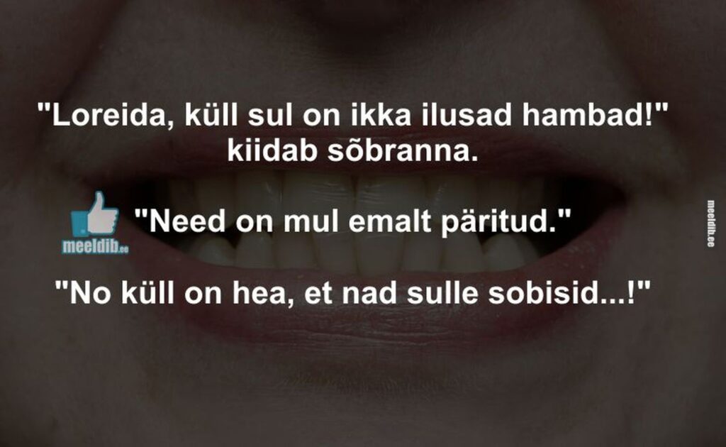 Küll sul on ikka ilusad hambad!