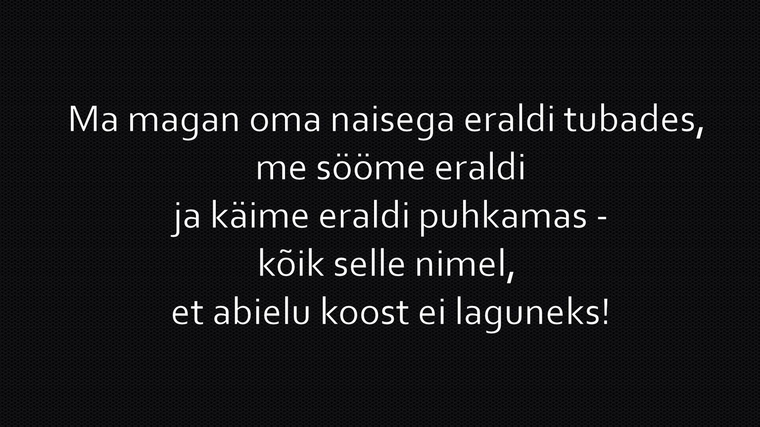 Ma magan oma naisega eraldi tubades