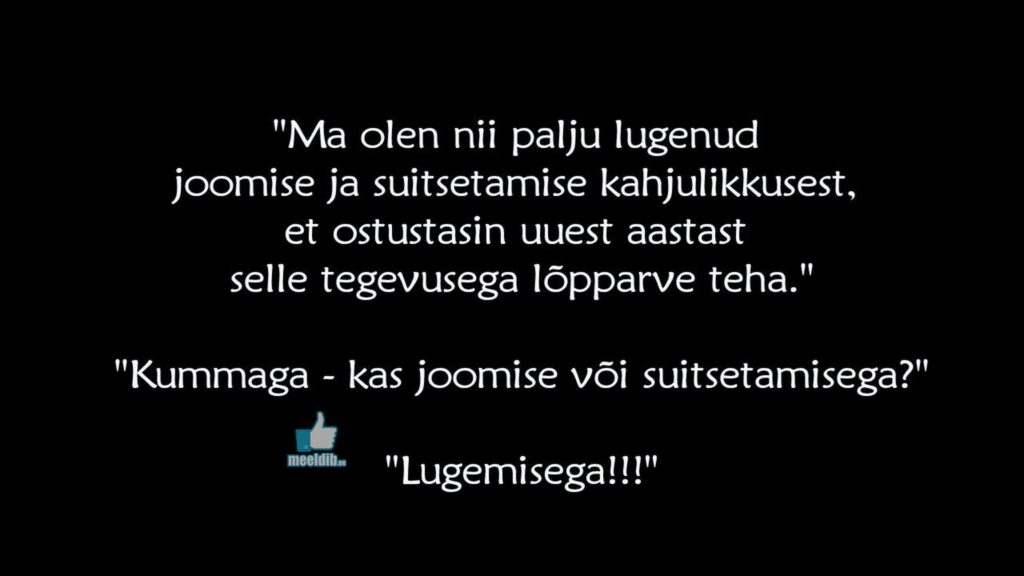 Ma olen nii palju lugenud joomise ja suitsetamise kahjulikkusest