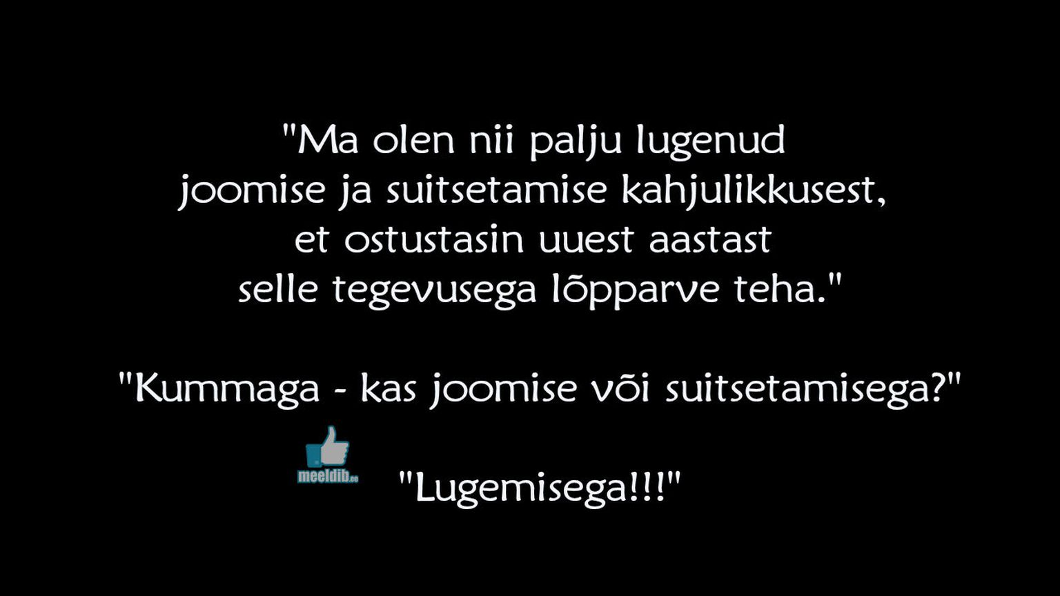 Ma olen nii palju lugenud joomise ja suitsetamise kahjulikkusest