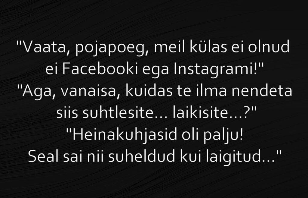 Meil külas ei olnud ei Facebooki ega Instagrami