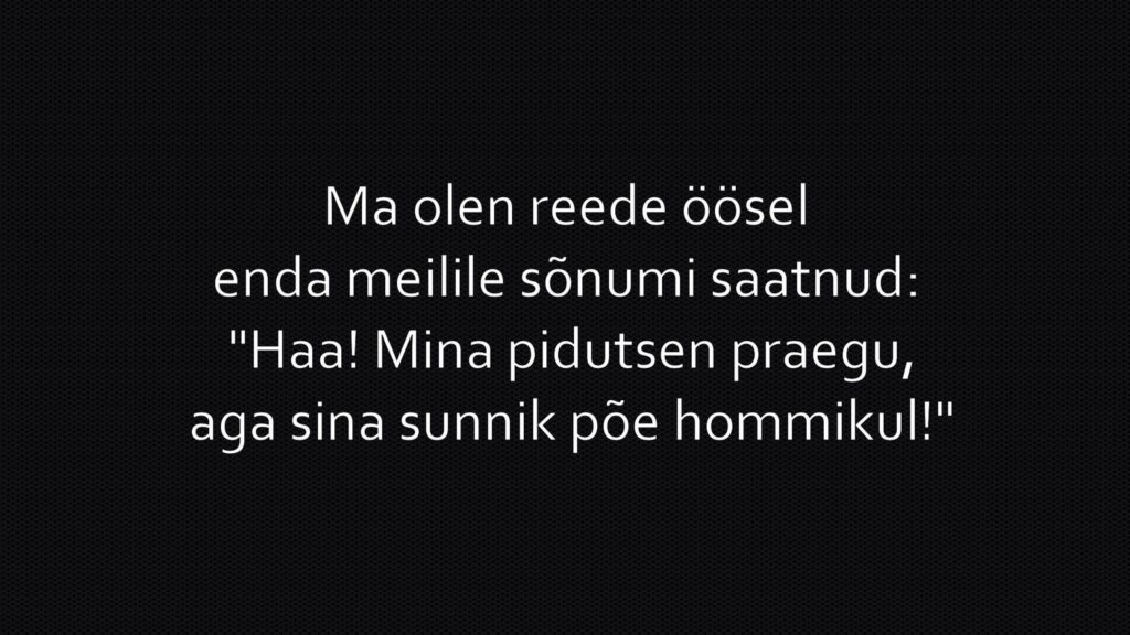 Mina pidutsen praegu!