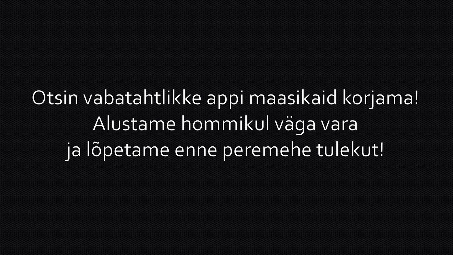 Otsin vabatahtlikke appi maasikaid korjama!