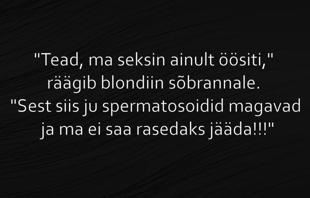 Tead, ma seksin ainult öösiti!