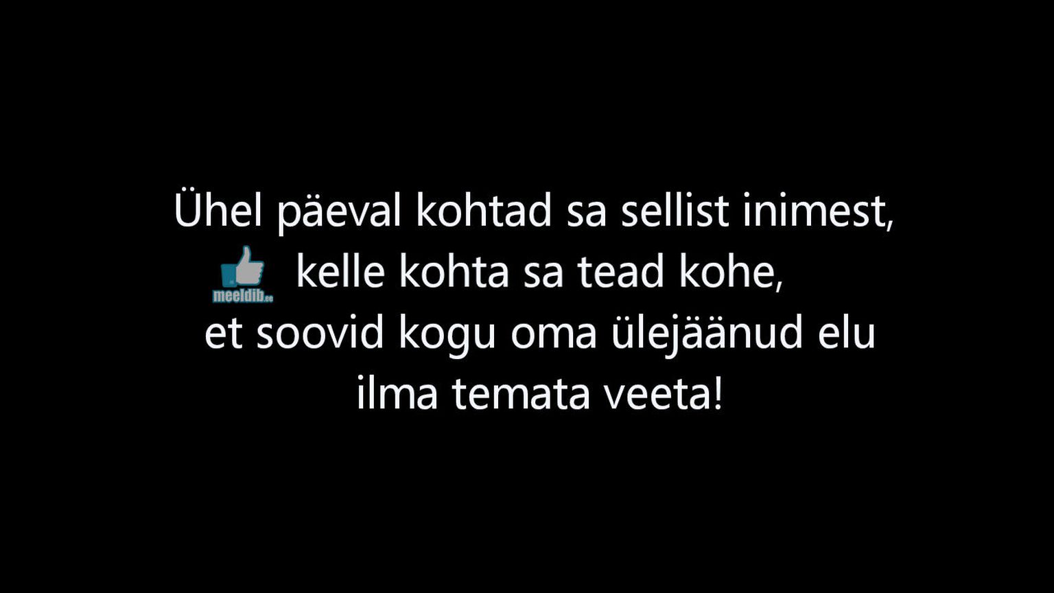 Ühel päeval kohtad sa sellist inimest