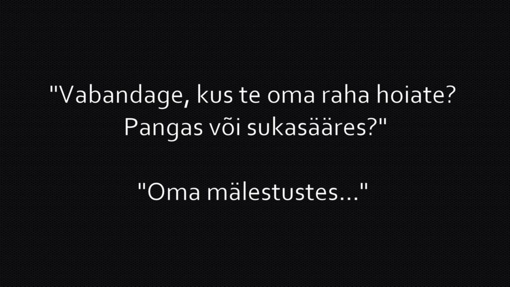 Vabandage, kus te oma raha hoiate?