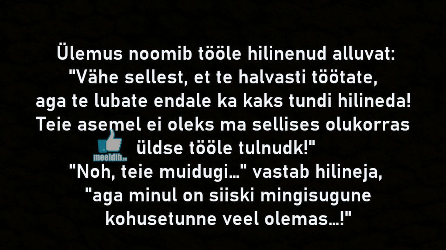 Vähe sellest, et te halvasti töötate, aga te lubate endale ka kaks tundi hilineda!