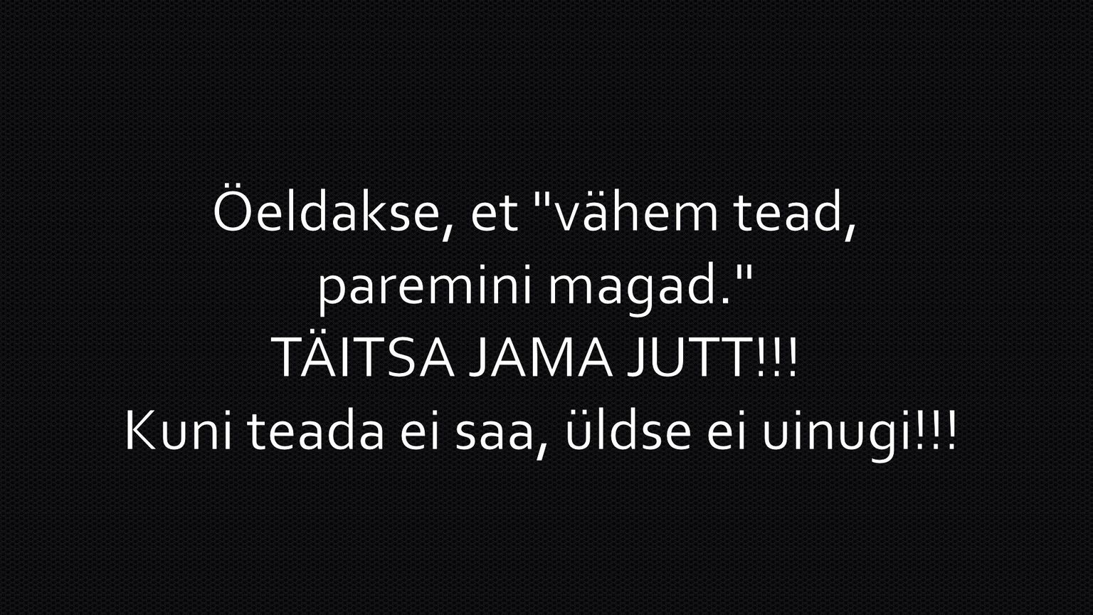 Vähem tead, paremini magad