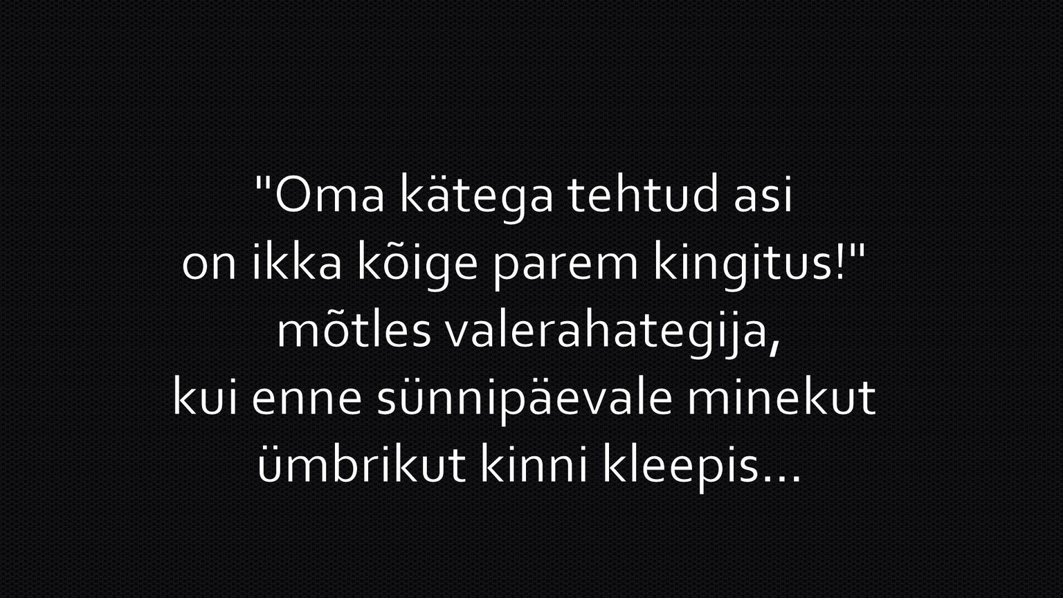 Oma kätega tehtud asi on ikka kõige parem kingitus!